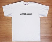 Just a Kneader Tshirt